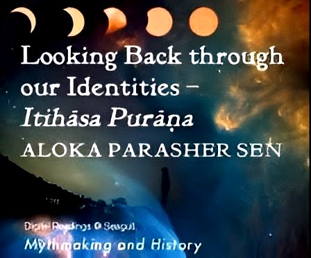 Looking Back through Our Identities – “Itihasa Purana” by Aloka Parasher Sen