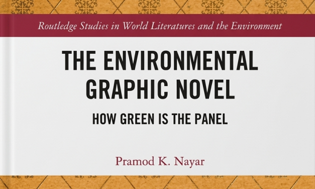 Prof. Pramod K. Nayar Author’s Seventh Volume in Environmental Humanities: The Environmental Graphic Novel Published by Routledge